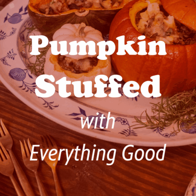  Photo of a stuffed pumpkin on a plate with blue, painted flowers on the edges. White text reads the name of the recipe: Pumpkin Stuffed with Everything Good 