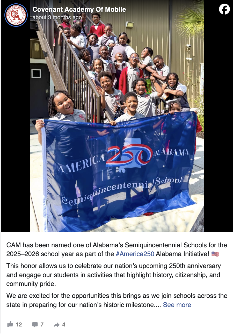 Covenant Academy Of Mobile is feeling super with Alabama Public Charter School Commission in Mobile.November 13, 2025 · CAM has been named one of Alabama’s Semiquincentennial Schools for the 2025–2026 school year as part of the #America250 Alabama Initiative! 🇺🇸 This honor allows us to celebrate our nation’s upcoming 250th anniversary and engage our students in activities that highlight history, citizenship, and community pride. We are excited for the opportunities this brings as we join schools across the state in preparing for our nation’s historic milestone. #America250AL 🦅 #TheRoyalEagleWay