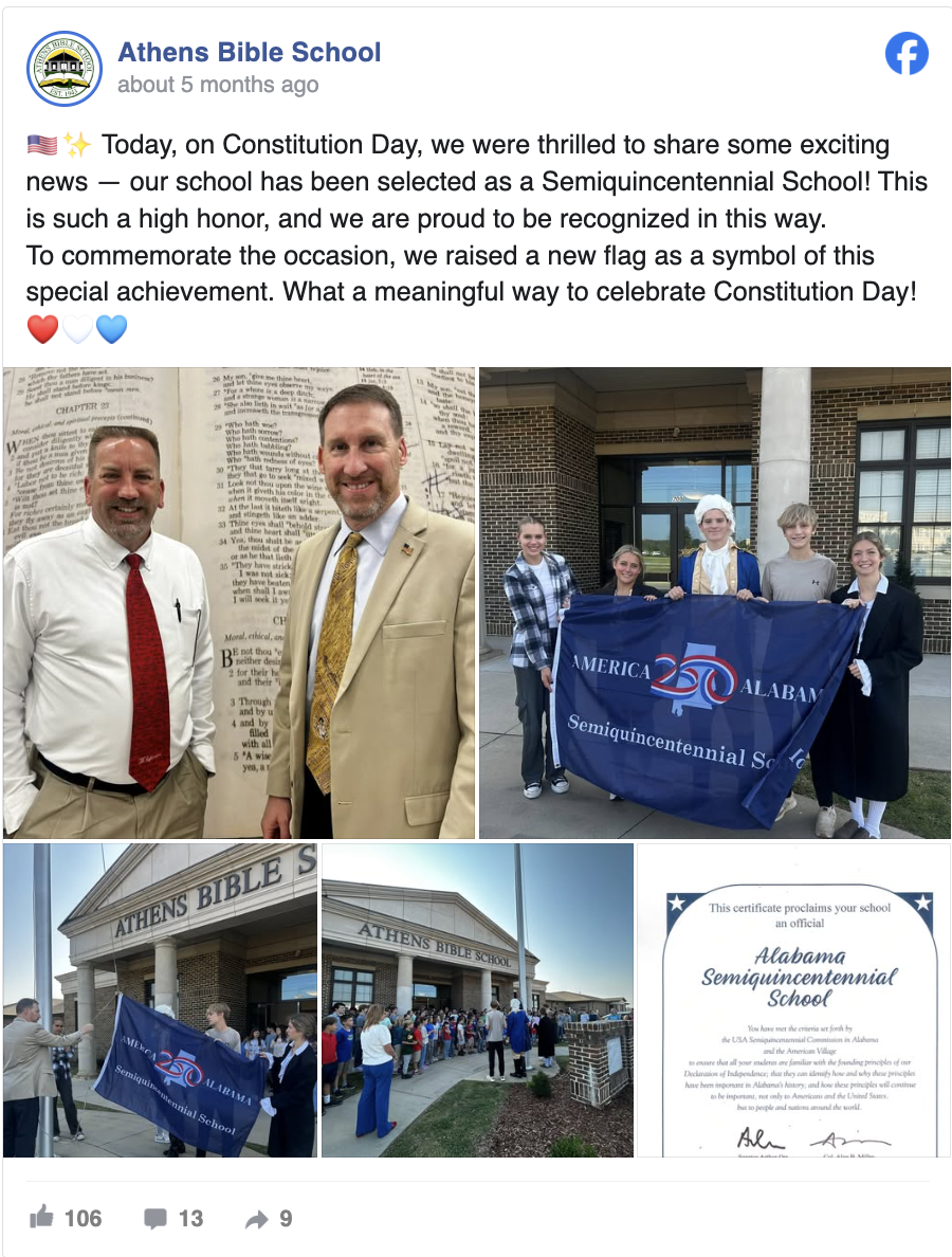 Athens Bible School September 17, 2025 · 🇺🇸✨ Today, on Constitution Day, we were thrilled to share some exciting news — our school has been selected as a Semiquincentennial School! This is such a high honor, and we are proud to be recognized in this way. To commemorate the occasion, we raised a new flag as a symbol of this special achievement. What a meaningful way to celebrate Constitution Day! ❤️🤍💙